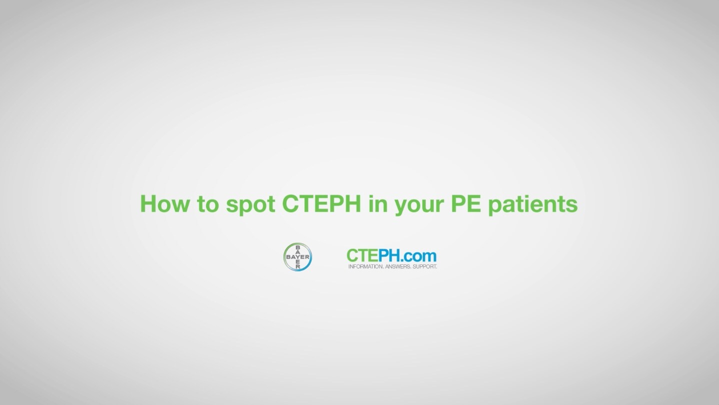 HOW TO SPOT CTEPH IN YOUR PATIENTS