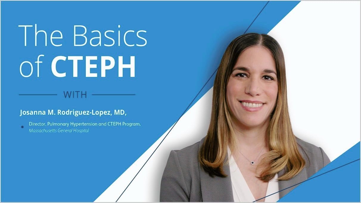 THE BASICS OF CTEPH WITH DR. RODRIGUEZ-LOPEZ